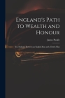 England's Path to Wealth and Honour: in a Dialogue Between an English-man and a Dutch-man Cover Image