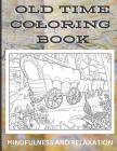 Old Time Country Coloring Book - Mindfulness and Relaxation: Coloring Book with Olden Times and Country Living Art and Drawings to Color In. Great for By Joanna H. Peterson Publishing Cover Image
