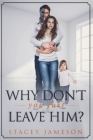 Why Don't you just leave him?: A Domestic violence true story By Stacey Jameson Cover Image