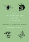 An Extraordinary Theory of Objects: A Memoir of an Outsider in Paris By Stephanie LaCava Cover Image