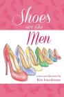Shoes Are Like Men By Kim Interdonato, Kim Interdonato (Illustrator) Cover Image
