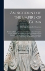 An Account of the Empire of China; Historical, Political, Moral and Religious. A Short Description of That Empire, and Notable Examples of its Emperor By Domingo Fernández Navarrete Cover Image