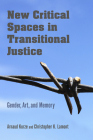 New Critical Spaces in Transitional Justice: Gender, Art, and Memory By Arnaud Kurze (Editor), Christopher K. Lamont (Editor) Cover Image