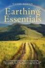 Earthing Essentials: A Comprehensive Guide on Grounding, Harnessing the Healing Power of Nature, and Deepening Your Connection with the Ear By Naomi Rohan Cover Image