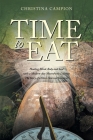 Time to Eat: Healing Mind, Body and Soul with a Modern-day Macrobiotic Lifestyle: The Story of a Once-Starved Survivor By Christina Campion Cover Image