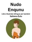 Italiano-Zulu Nudo / Enqunu Libro illustrato bilingue per bambini Cover Image
