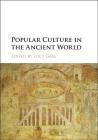 Popular Culture in the Ancient World By Lucy Grig (Editor) Cover Image