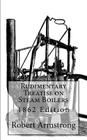 Rudimentary Treatise on Steam Boilers: 1862 Edition Cover Image