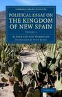 Political Essay on the Kingdom of New Spain By Alexander Von Humboldt, John Black (Translator) Cover Image