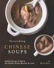 Nourishing Chinese Soups: Hearty Soups to Serve the Family Some Warmth & Love By Molly Mills Cover Image