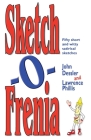 Sketch-O-Frenia: Fifty Short and Witty Satirical Sketches By John Dessler, Lawrence Phillis (Joint Author) Cover Image