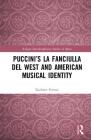 Puccini's La Fanciulla del West and American Musical Identity (Ashgate Interdisciplinary Studies in Opera) By Kathryn Fenton Cover Image