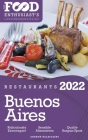 2022 Buenos Aires Restaurants - The Food Enthusiast's Long Weekend Guide By Andrew Delaplaine Cover Image