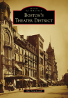 Boston's Theater District (Images of America) By Dale Stinchcomb Cover Image