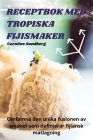 Receptbok Med Tropiska Fijismaker By Caroline Sundberg Cover Image