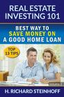 Real Estate Investing 101: Best Way to Save Money on a Good Home Loan (Top 13 Tips) - Volume 3 Cover Image
