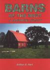 Barns of the West: A Vanishing Legacy (Historic Idaho) By Arthur A. Hart Cover Image