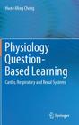 Physiology Question-Based Learning: Cardio, Respiratory and Renal Systems By Hwee Ming Cheng Cover Image