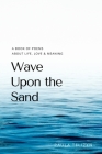Wave Upon the Sand: A book of poems about live, love and meaning By Paula Telizyn Cover Image