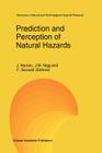 Prediction and Perception of Natural Hazards (Advances in Natural and Technological Hazards Research #2) By J. Nemec (Editor), J. M. Nigg (Editor), F. Siccardi (Editor) Cover Image