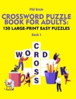 Crossword Puzzle Book for Adults: 150 Large-Print Easy Puzzles By Phil Brain Cover Image