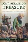 Lost Oklahoma Treasure: Misplaced Mines, Outlaw Loot and Mule Loads of Gold By W. Craig Gaines Cover Image