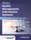 Adaptive Health Management Information Systems: Concepts, Cases, and Practical Applications: Concepts, Cases, and Practical Applications By Joseph Tan Cover Image