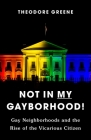 Not in My Gayborhood: Gay Neighborhoods and the Rise of the Vicarious Citizen Cover Image