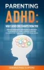 Parenting ADHD: What ADHD Child Wants From You: Proven Therapeutic Strategies To Empower Your Child With ADHD, Working Together To Str Cover Image