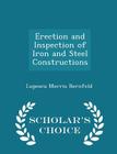 Erection and Inspection of Iron and Steel Constructions - Scholar's Choice Edition By Lupescu Morris Bernfeld Cover Image