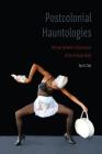 Postcolonial Hauntologies: African Women's Discourses of the Female Body (Expanding Frontiers: Interdisciplinary Approaches to Studies of Women, Gender, and Sexuality) By Ayo A. Coly Cover Image