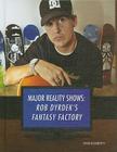 Rob Dyrdek's Fantasy Factory (Major Reality Shows (Library)) By Terry Dougherty Cover Image