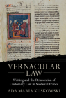 Vernacular Law: Writing and the Reinvention of Customary Law in Medieval France (Studies in Legal History) Cover Image