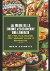 La Magie de la Cuisine Végétarienne Thaïlandaise: Recettes Thaïlandaises végétariennes saines et étonnantes Cover Image