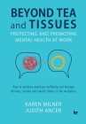Beyond Tea and Tissues: Protecting and Promoting Mental Health at Work By Karen Milner, Judith Ancer Cover Image