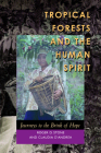 Tropical Forests and the Human Spirit: Journeys to the Brink of Hope By Roger D. Stone, Claudia D'Andrea Cover Image