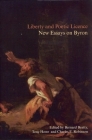 Liberty and Poetic Licence: New Essays on Byron By Bernard Beatty (Editor), Tony Howe (Editor), Charles Robinson (Editor) Cover Image