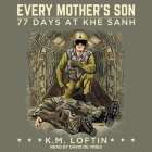 Every Mother's Son: 77 Days at Khe Sanh By David De Vries (Read by), K. M. Loftin Cover Image