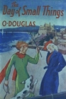 The Day of Small Things By O. Douglas Cover Image