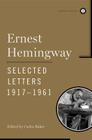 Ernest Hemingway Selected Letters 1917-1961 By Ernest Hemingway, Carlos Baker (Editor) Cover Image