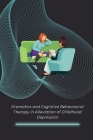Dramatics and Cognitive Behavioural Therapy in Alleviation of Childhood Depression By Bhalla Silky S Cover Image