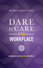 Dare to Care in the Workplace: A Guide to the New Way We Work Cover Image