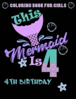 This Mermaid Is 4: Coloring Book For Girls 4th Birthday: 100 Unique Mermaid Designs / Girls 4 Years Old Coloring book/ Cute 4th Birthday By Greenx Cover Image
