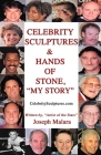 Celebrity Sculptures & Hands of Stone, My Story By Joseph Malara Cover Image