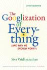 The Googlization of Everything: (And Why We Should Worry) By Siva Vaidhyanathan Cover Image