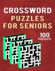 Crossword Puzzles for Seniors -100 Puzzles: Medium Difficult Large Print Crossword Puzzles Book for Challenge Your Brain - 100 Cross Word Puzzles With Cover Image