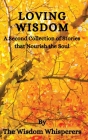 Loving Wisdom: A Second Collection Of Stories That Nourish The Soul Cover Image