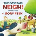 The Cow Said Neigh!: A Farm Story By Rory Feek, Bruno Robert (Illustrator) Cover Image