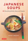 Japanese Soups: 66 Nourishing Broths, Stews and Hotpots Cover Image