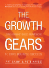 The Growth Gears: Using a Market-Based Framework to Drive Business Success By Art Saxby, Pete Hayes Cover Image